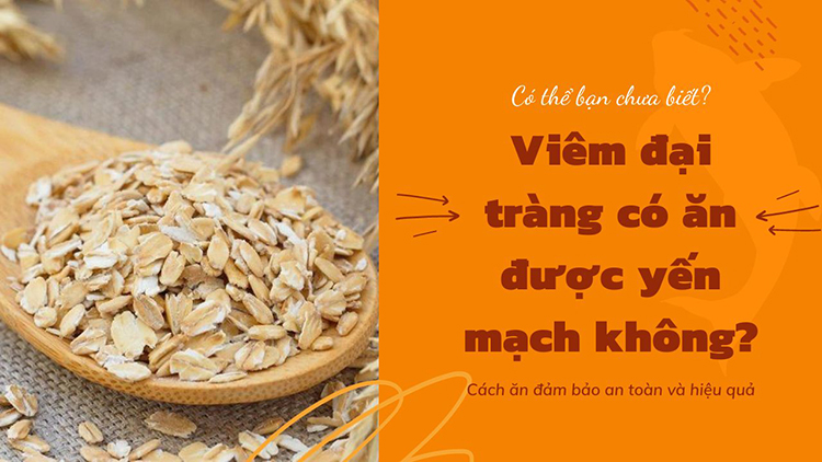 Viêm đại tràng có ăn được yến mạch không?