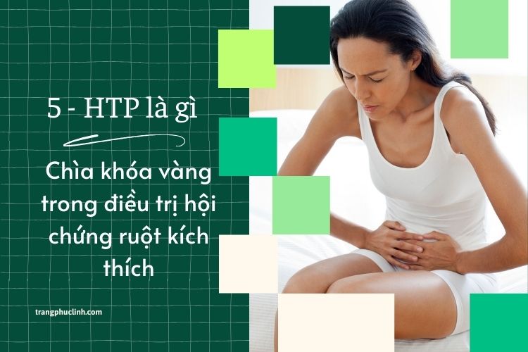 5 HTP - Chìa khóa vàng trong điều trị hội chứng ruột kích thích