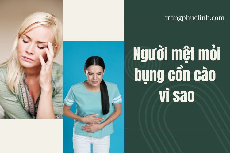 Người mệt mỏi bụng cồn cào vì sao? Tìm hiểu cách khắc phục hiệu quả