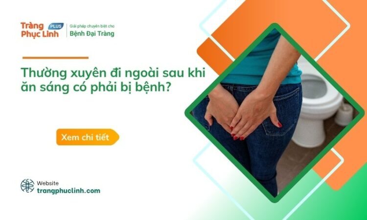 Thường xuyên đi ngoài sau khi ăn sáng có phải bị bệnh?